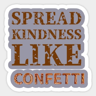 Positivity T-Shirt Spread kindness like confetti Sticker